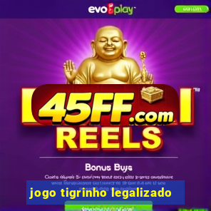 jogo tigrinho legalizado